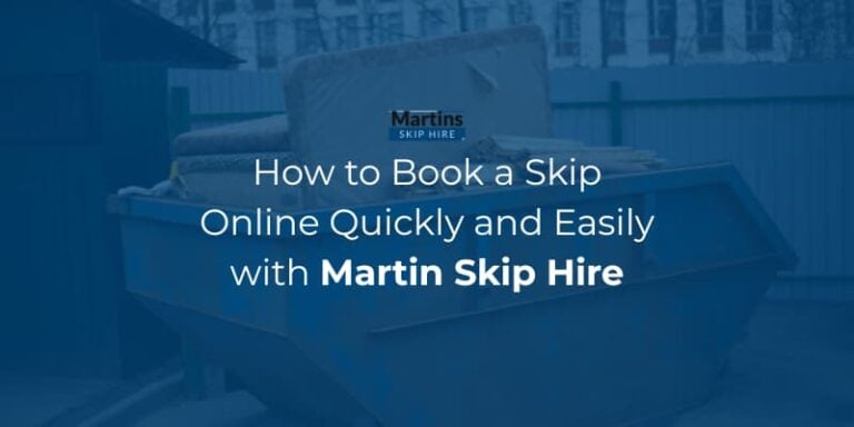 How to Book a Skip Online Quickly and Easily with Martin Skip Hire